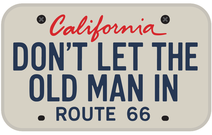 Don't Let The Old Man In — California Plate